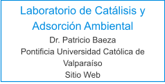 Laboratorio de Catálisis y Adsorción Ambiental Dr. Patricio Baeza Pontificia Universidad Católica de Valparaíso Sitio Web