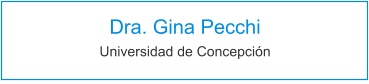 Dra. Gina Pecchi Universidad de Concepción